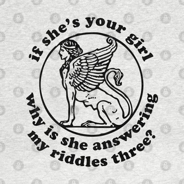 If She's Your Girl Why Is She Answering My Riddles Three? - Oddly Specific Meme, Sphinx by SpaceDogLaika